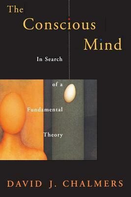 Conscious Mind in Search of a Fundamental Theory (Revised) by David J. Chalmers