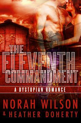 The Eleventh Commandment: A Dystopian Romance by Norah Wilson, Heather Doherty