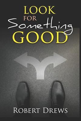 Look for Something Good by Robert Drews