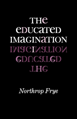 The Educated Imagination by Northrop Frye