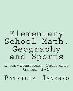 Elementary School Math, Geography and Sports: Volume 2: Student Crossword Puzzles Grades 3 - 5 by Patricia Janenko