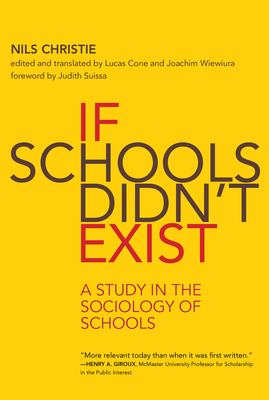 If Schools Didn't Exist: A Study in the Sociology of Schools by Nils Christie