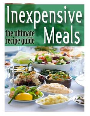 Inexpensive Meals: The Ultimate Recipe Guide by Danielle Caples