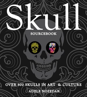 Skull Sourcebook: Over 500 Skulls in ArtCulture by Adele Nozedar