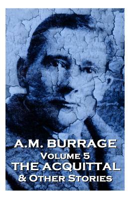 A.M. Burrage - The Acquital & Other Stories: Classics From The Master Of Horror by A. M. Burrage
