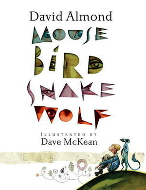 Mouse Bird Snake Wolf by David Almond, Dave McKean