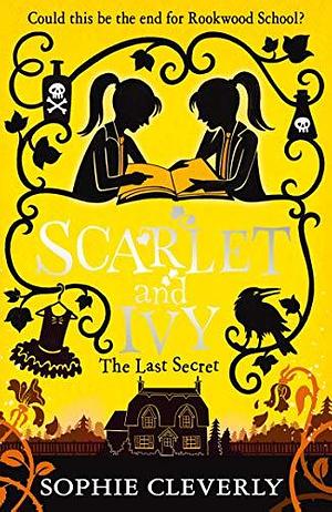 The Last Secret: A Scarlet and Ivy Mystery: A thrilling children's book for fans of Harry Potter and Murder Most Unladylike by Sophie Cleverly, Sophie Cleverly