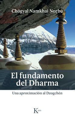 El Fundamento del Dharma: Una Aproximación Al Dzogchén by Chogyal Namkhai Norbu