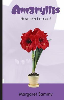 Amaryllis: How can I go on? by Margaret Sammy