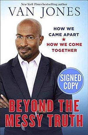 Beyond the Messy Truth by Van Jones, Van Jones