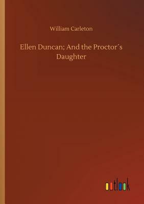 Ellen Duncan; And the Proctor´s Daughter by William Carleton
