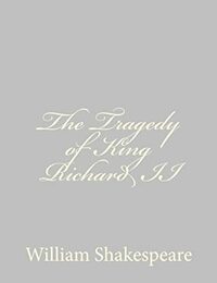 The Tragedy of King Richard II by William Shakespeare