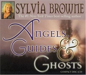 Angels, Guides, and Ghosts by Sylvia Browne