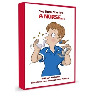 You Know You Are A Nurse... by Richard McChesney