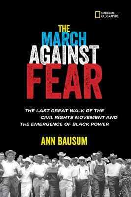The March Against Fear: The Last Great Walk of the Civil Rights Movement and the Emergence of Black Power by Ann Bausum