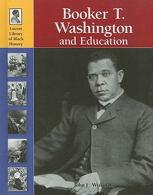 Booker T. Washington and Education by John F. Wukovits