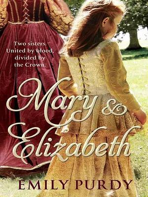 Mary &amp; Elizabeth by Emily Purdy