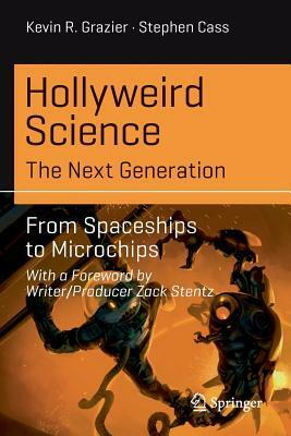 Hollyweird Science: The Next Generation: From Spaceships to Microchips by Stephen Cass, Kevin R. Grazier