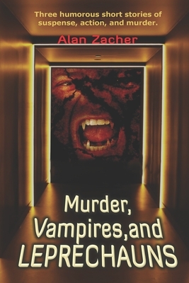 Murder, Vampires and Leprechauns by Alan Zacher