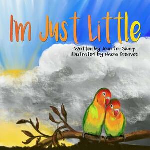 I'm Just Little by Jennifer Sharp