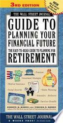 The Wall Street Journal Guide to Planning Your Financial Future, 3rd Edition: The Easy-To-Read Guide to Planning for Retirement by Virginia B. Morris, Kenneth M. Morris