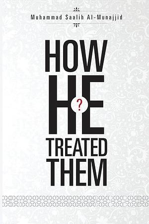 How He Treated Them by محمد صالح المنجد