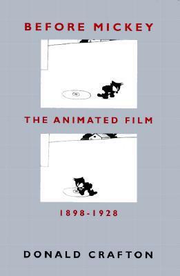 Before Mickey: The Animated Film 1898-1928 by Donald Crafton
