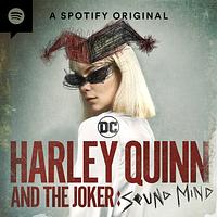Harley Quinn and The Joker: Sound Mind by Spotify Studios, Warner Bros.