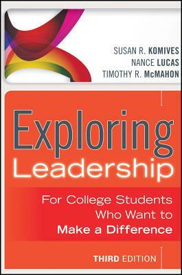 Exploring Leadership with Access Code: For College Students Who Want to Make a Difference by Susan R. Komives, Timothy R. McMahon, Nance Lucas