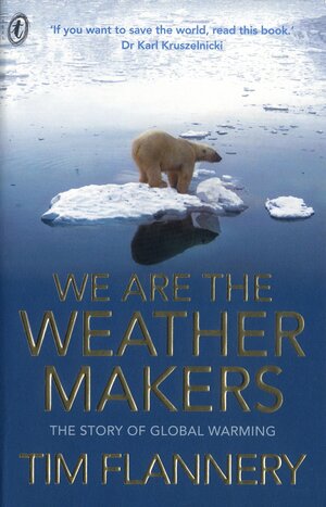 We Are The Weather Makers by Tim Flannery