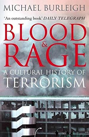 Blood & Rage: A Cultural History of Terrorism by Michael Burleigh