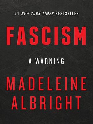 Fascism: A Warning by Madeleine K. Albright