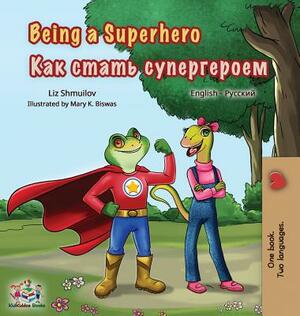 Being a Superhero: English Russian Bilingual Book by Kidkiddos Books, Liz Shmuilov