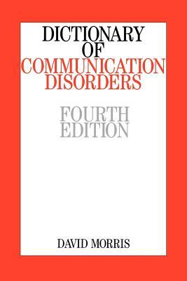 Dictionary of Communication Disorders by David Morris