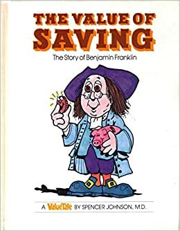 The Value of Saving: The Story of Benjamin Franklin by Spencer Johnson