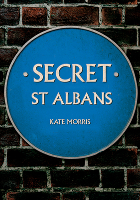 Secret St Albans by Kate Morris