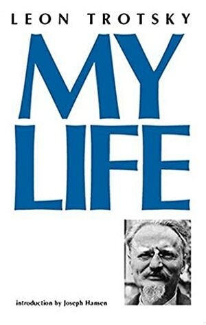 My Life: An Attempt at an Autobiography by Leon Trotsky, J. Hansen