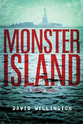 Monster Island: A Zombie Novel by David Wellington