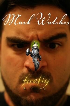 Mark Watches Firefly by Mark Oshiro