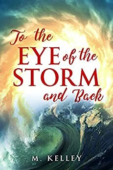 To the Eye of the Storm and Back by M. Kelley
