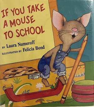 If You Take a Mouse to School by Laura Numeroff