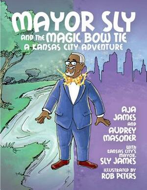 Mayor Sly and the Magic Bow Tie: A Kansas City Adventure by Audrey Masoner, Aja James