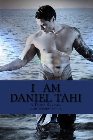 I am Daniel Tahi by Lani Wendt Young