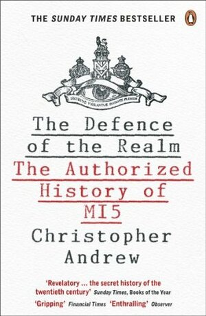 The Defence of the Realm: The Authorized History of MI5 by Christopher Andrew