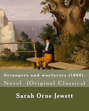 Strangers and wayfarers (1890). By: Sarah Orne Jewett: Novel (Original Classics) by Sarah Orne Jewett