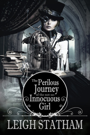 The Perilous Journey of the Not So Innocuous Girl by Leigh Statham