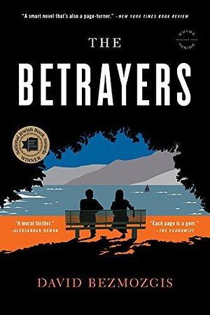 The Betrayers: A Novel by David Bezmozgis by David Bezmozgis, David Bezmozgis