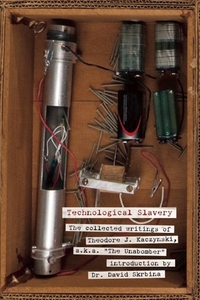 Technological Slavery: The Collected Writings of Theodore J. Kaczynski, a.k.a. The Unabomber by Theodore John Kaczynski, David Skrbina