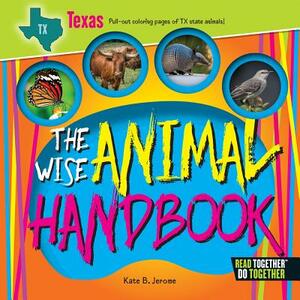 The Wise Animal Handbook Texas by Kate B. Jerome