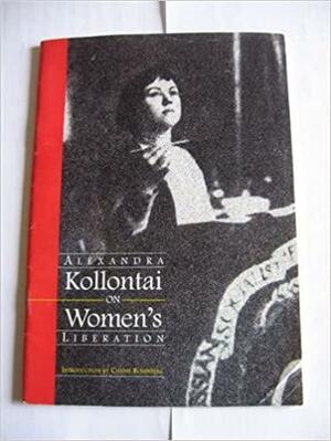 Alexandra Kollontai On Women's Liberation by Alexandra Kollontai